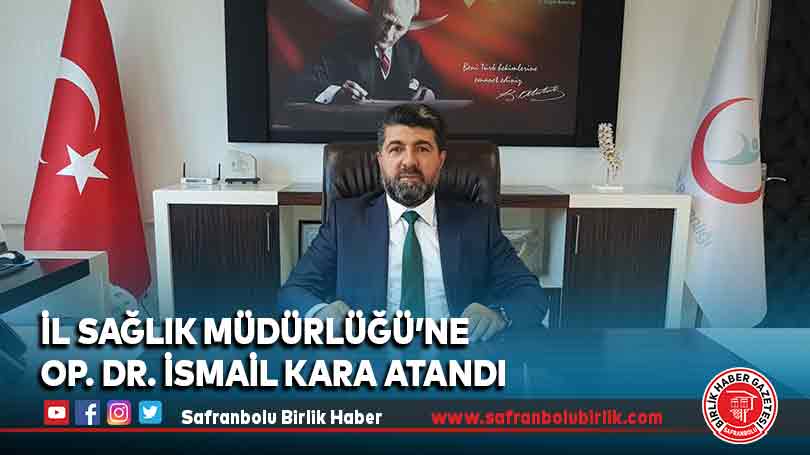 İl Sağlık Müdürlüğü’ne Op. Dr. İsmail Kara Atandı