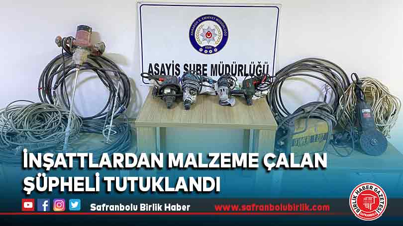 İnşattlardan malzeme çalan şüpheli tutuklandı