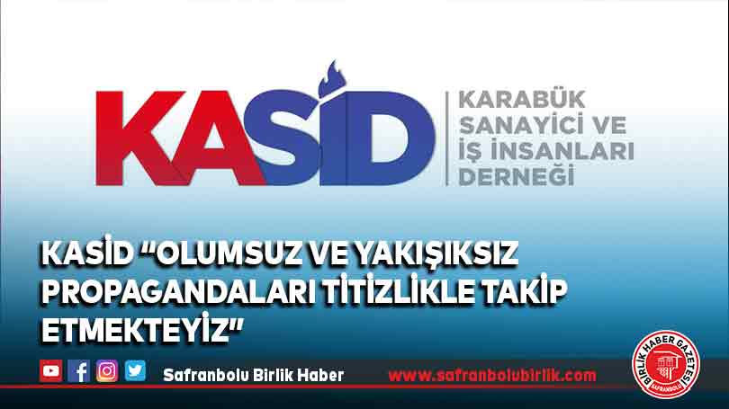 KASİD “Olumsuz ve yakışıksız propagandaları titizlikle takip etmekteyiz”