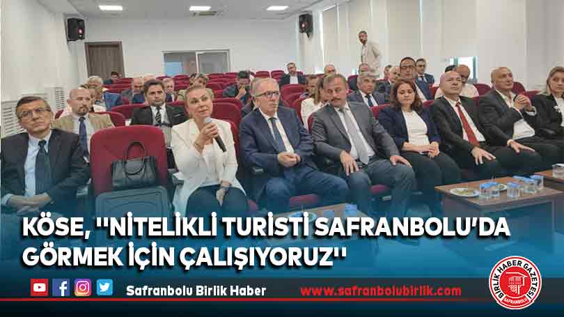 Köse, ”Nitelikli Turisti Safranbolu’da Görmek İçin Çalışıyoruz”