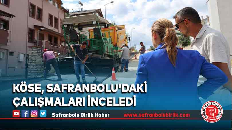 Köse, Safranbolu’daki çalışmaları inceledi