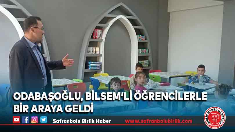 Odabaşoğlu, BİLSEM’li öğrencilerle bir araya geldi