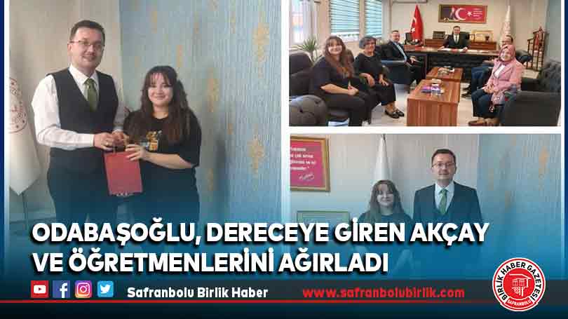 Odabaşoğlu, dereceye giren Akçay ve öğretmenlerini ağırladı