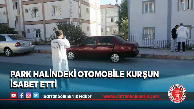 Park halindeki otomobile kurşun isabet etti