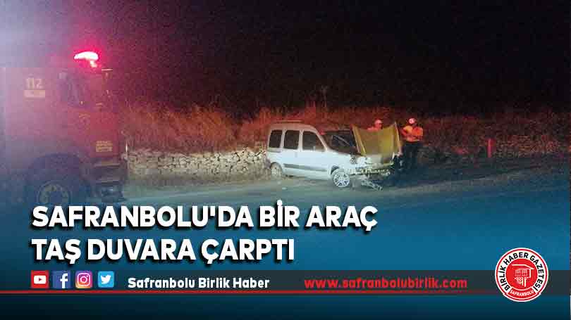 Safranbolu’da bir araç taş duvara çarptı