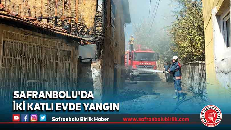 Safranbolu’da iki katlı evde yangın