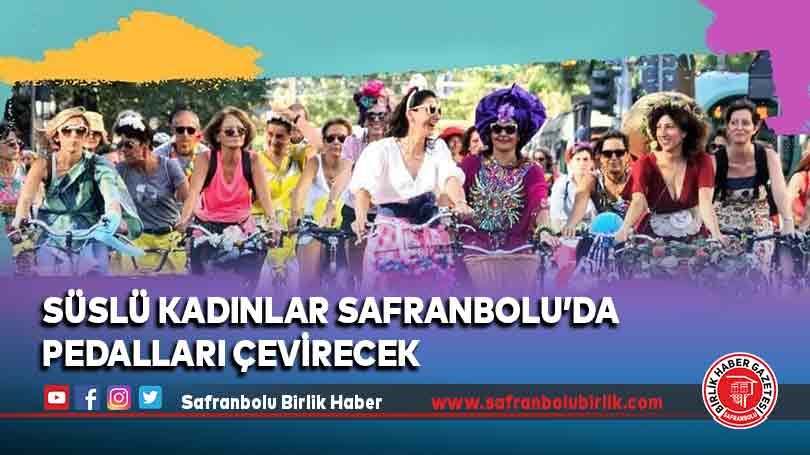 Süslü Kadınlar Safranbolu’da Pedalları Çevirecek