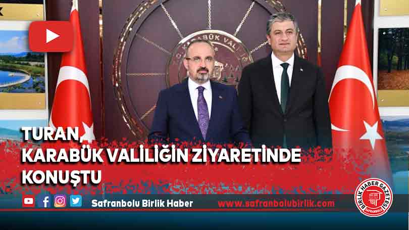 Turan, Karabük Valiliğin ziyaretinde konuştu