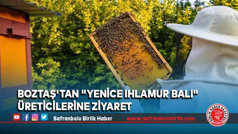 Boztaş’tan “Yenice Ihlamur Balı” üreticilerine ziyaret