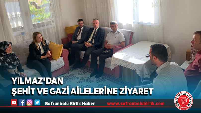 Yılmaz’dan şehit ve gazi ailelerine ziyaret