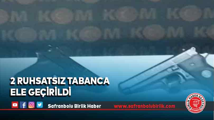 2 ruhsatsız tabanca ele geçirildi