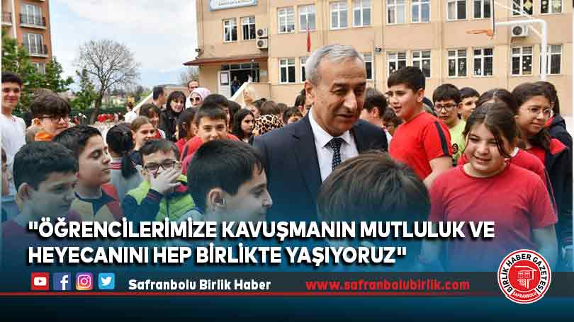 “Öğrencilerimize kavuşmanın mutluluk ve heyecanını hep birlikte yaşıyoruz”