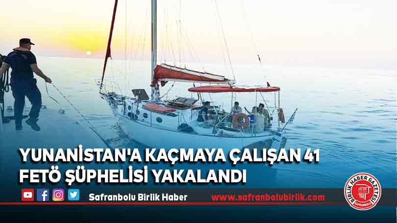 Yunanistan’a kaçmaya çalışan 41 FETÖ şüphelisi yakalandı