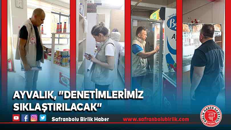 Ayvalık, ”Denetimlerimiz Sıklaştırılacak”