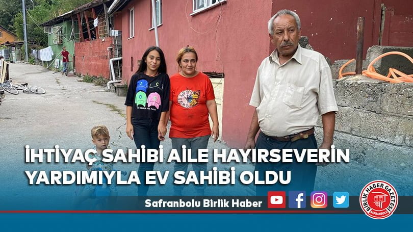 İhtiyaç sahibi aile hayırseverin yardımıyla ev sahibi oldu