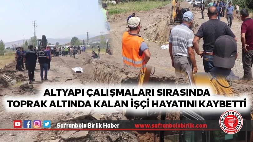 Altyapı çalışmaları sırasında toprak altında kalan işçi hayatını kaybetti