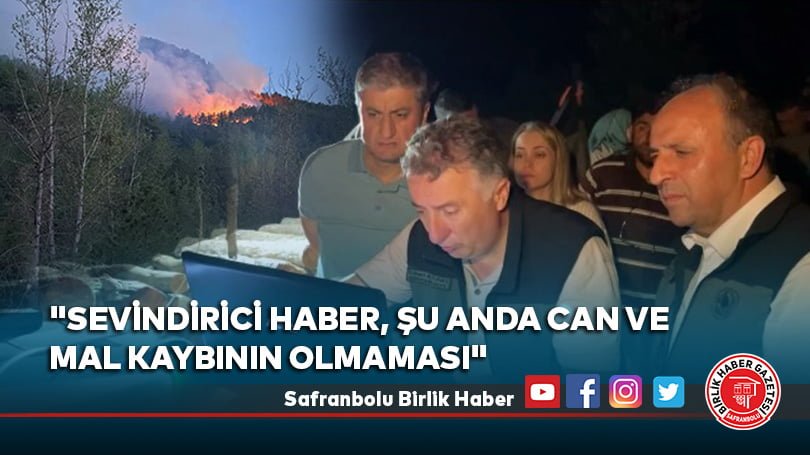 “Sevindirici haber, şu anda can ve mal kaybının olmaması”