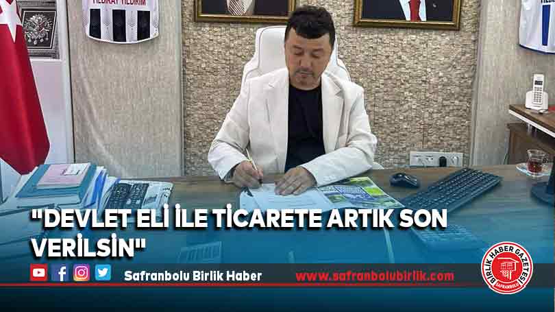 “Devlet eli ile ticarete artık son verilsin”