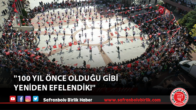”100 Yıl Önce Olduğu Gibi Yeniden Efelendik!”