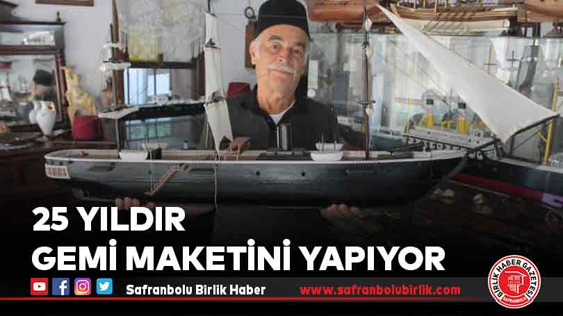 25 yıldır gemi maketini yapıyor