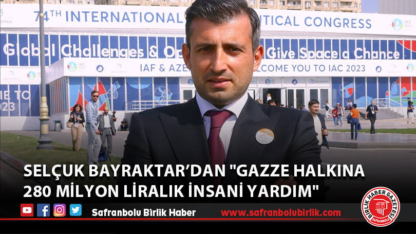 Selçuk Bayraktar’dan “Gazze halkına 280 milyon liralık insani yardım” açıklaması