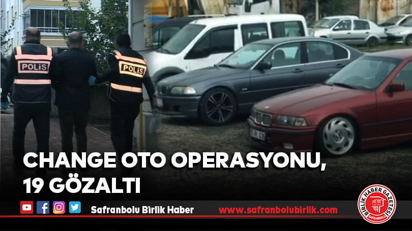 Change oto operasyonu, 19 gözaltı