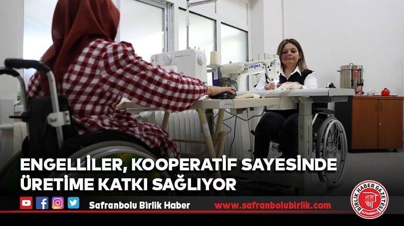 Engelliler, kooperatif sayesinde üretime katkı sağlıyor