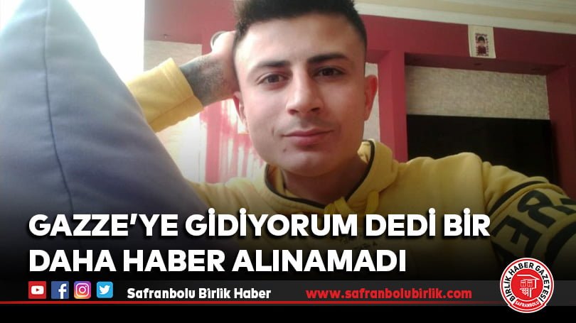 Gazze’ye gidiyorum dedi bir daha haber alınamadı