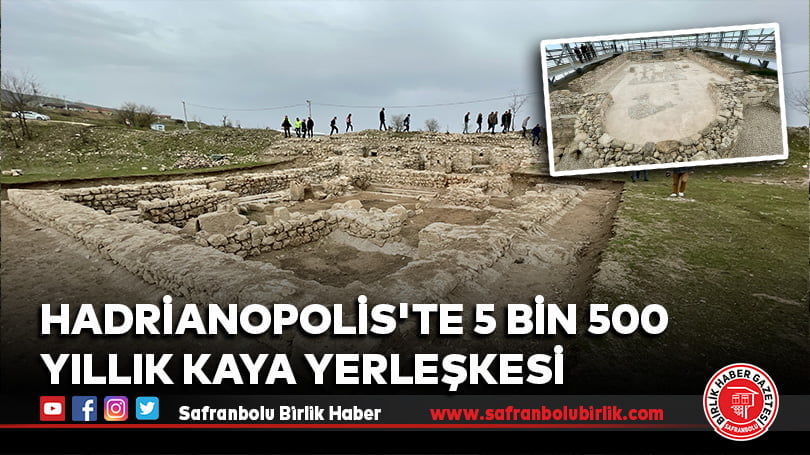 Hadrianopolis’te 5 bin 500 yıllık kaya yerleşkesi