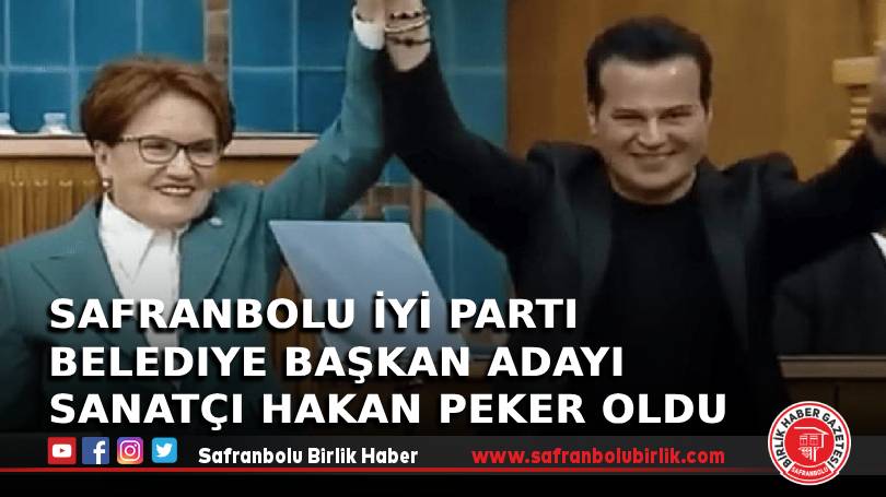 Safranbolu İYİ Parti Belediye Başkan Adayı Sanatçı Hakan Peker Oldu