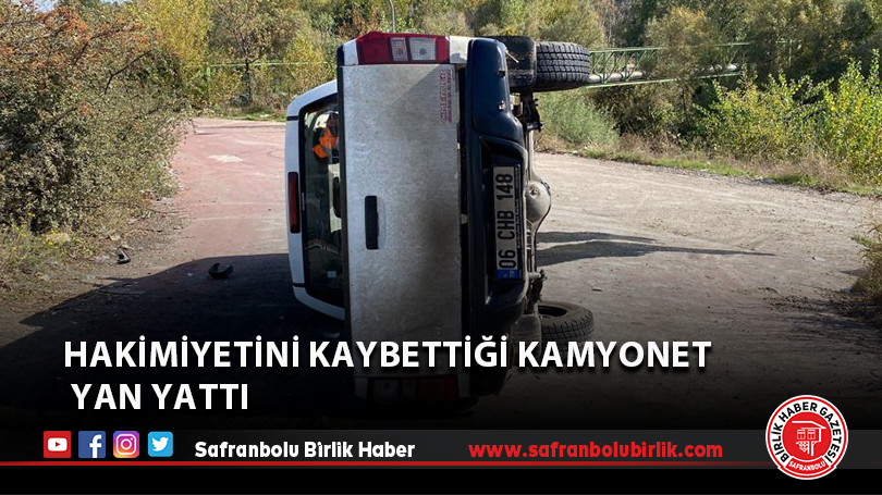 Hakimiyetini kaybettiği kamyonet yan yattı