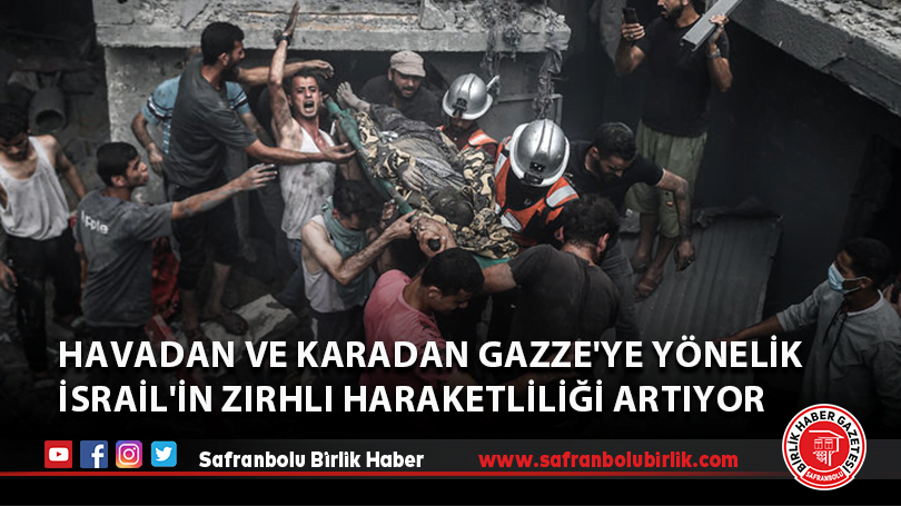 Havadan ve karadan Gazze’ye yönelik İsrail’in zırhlı haraketliliği artıyor