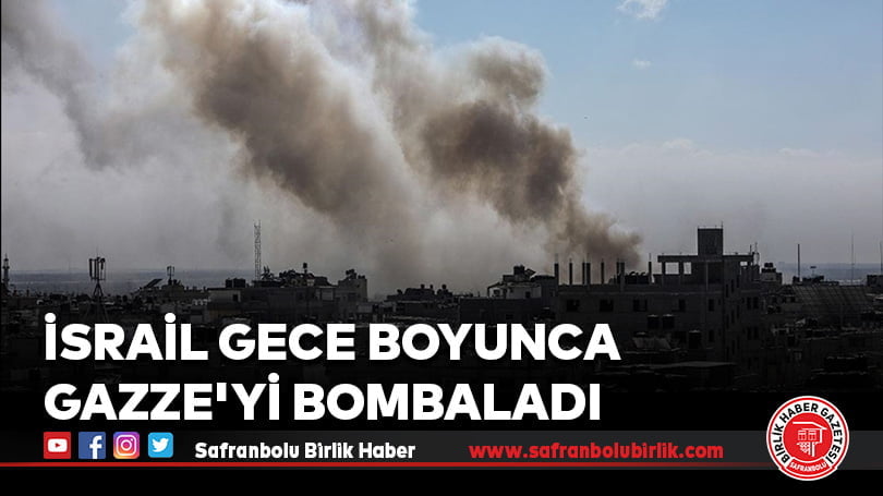 İsrail gece boyunca Gazze’yi bombaladı