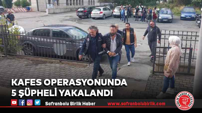 Kafes operasyonunda 5 şüpheli yakalandı