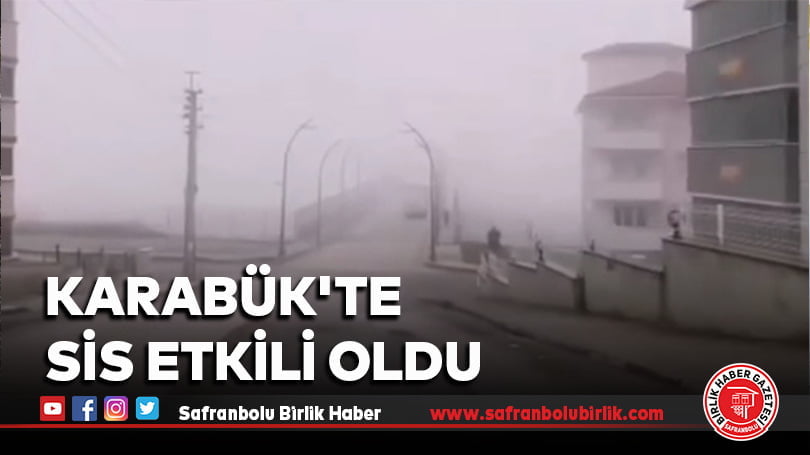 Karabük’te sis etkili oldu