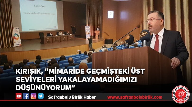 Kırışık, “Mimaride geçmişteki üst seviyeleri yakalayamadığımızı düşünüyorum”