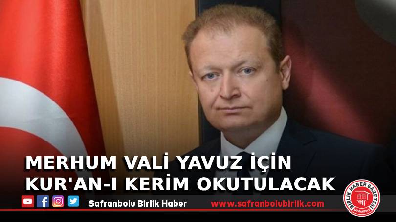 Merhum Vali Yavuz için Kur’an-ı Kerim okutulacak