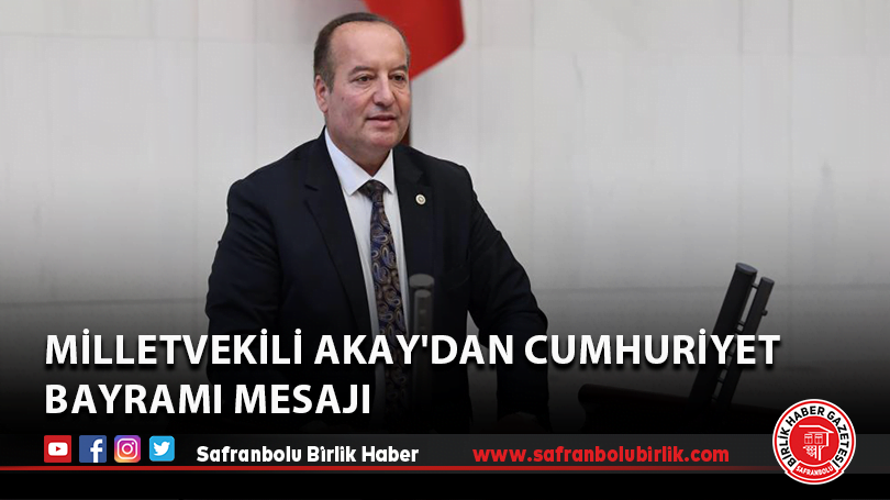 Milletvekili Akay’dan Cumhuriyet Bayramı mesajı