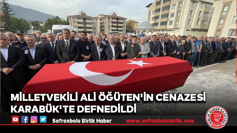 Milletvekili Ali Öğüten’in cenazesi Safranbolu’da defnedildi