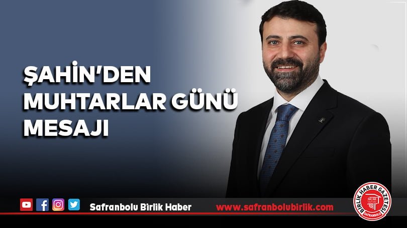 Milletvekili Şahin’den Muhtarlar Günü Mesajı