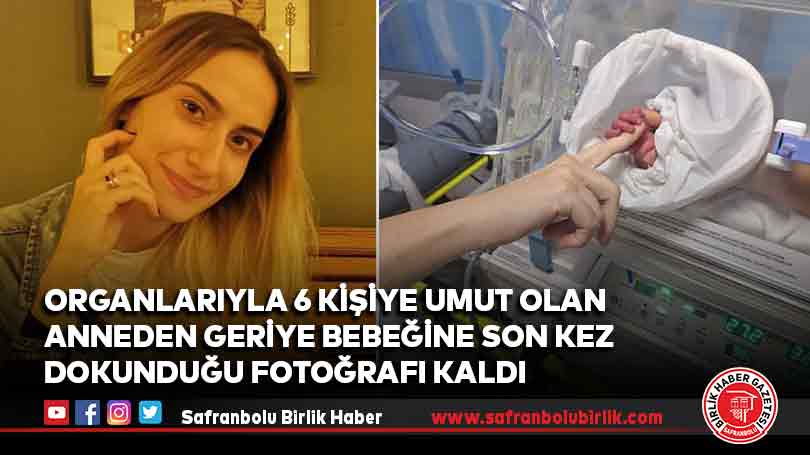 Organlarıyla 6 kişiye umut olan anneden geriye bebeğine son kez dokunduğu fotoğrafı kaldı