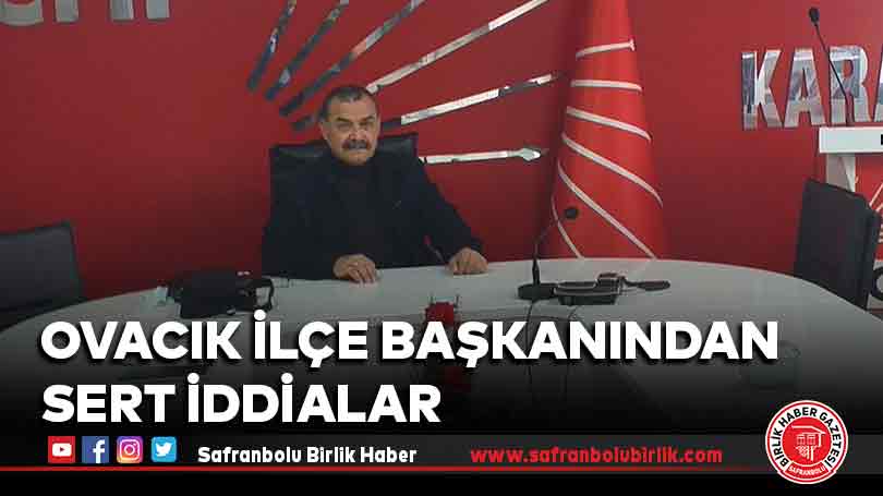 Ovacık İlçe Başkanından Sert İddialar