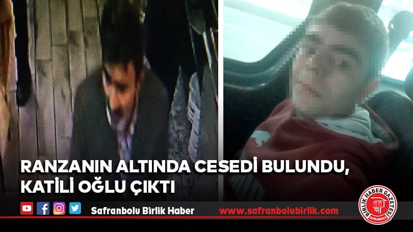 Ranzanın altında cesedi bulundu, katili oğlu çıktı