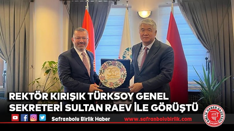 Rektör Kırışık TÜRKSOY Genel Sekreteri Sultan Raev ile görüştü