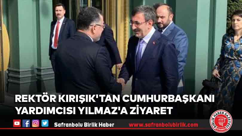 Rektör Kırışık’tan Cumhurbaşkanı Yardımcısı Yılmaz’a ziyaret