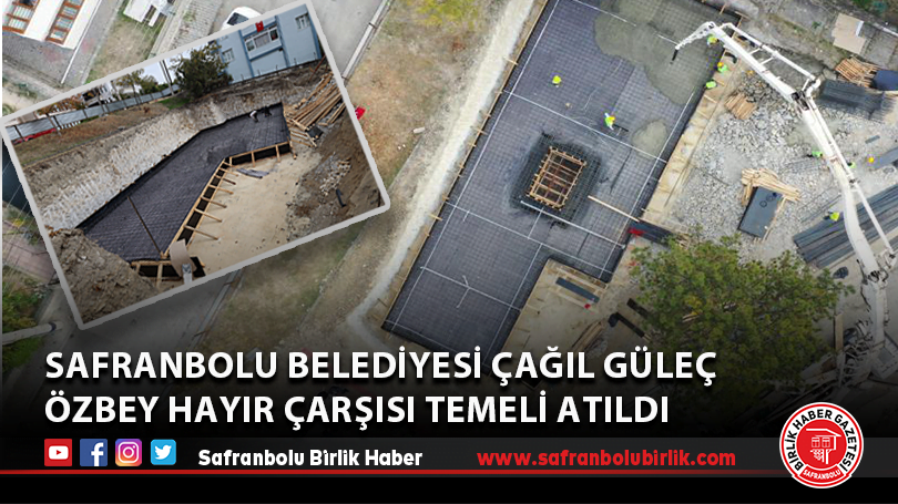 Safranbolu Belediyesi Çağıl Güleç Özbey Hayır Çarşısı Temeli Atıldı