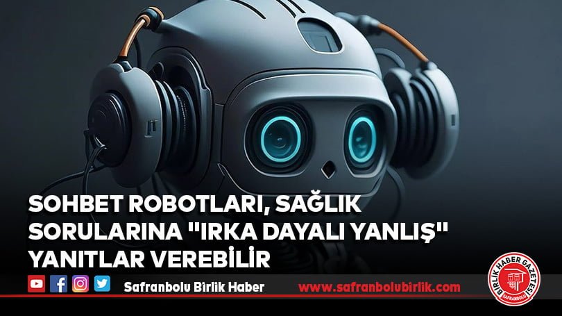 Sohbet robotları, sağlık sorularına “ırka dayalı yanlış” yanıtlar verebilir