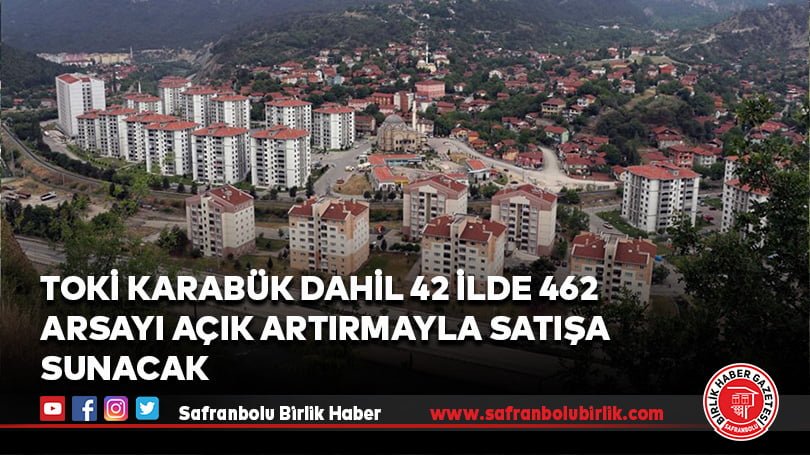 TOKİ Karabük dahil 42 ilde 462 arsayı açık artırmayla satışa sunacak