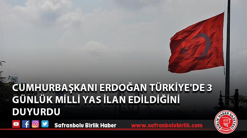 Cumhurbaşkanı Erdoğan Türkiye’de 3 günlük milli yas ilan edildiğini duyurdu
