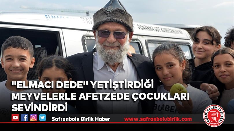 “Elmacı Dede” yetiştirdiği meyvelerle afetzede çocukları sevindirdi